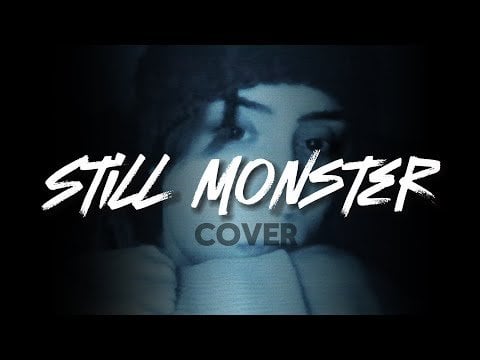 Check this cover out! You're 100% not gonna regret it (song:Still Monster)