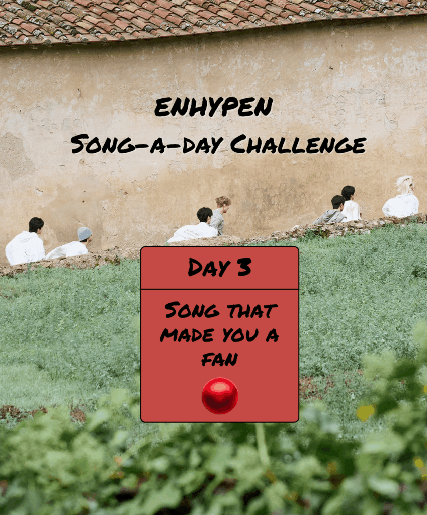Song-a-Day Challenge - Day 3: Song that made you a fan of ENHYPEN