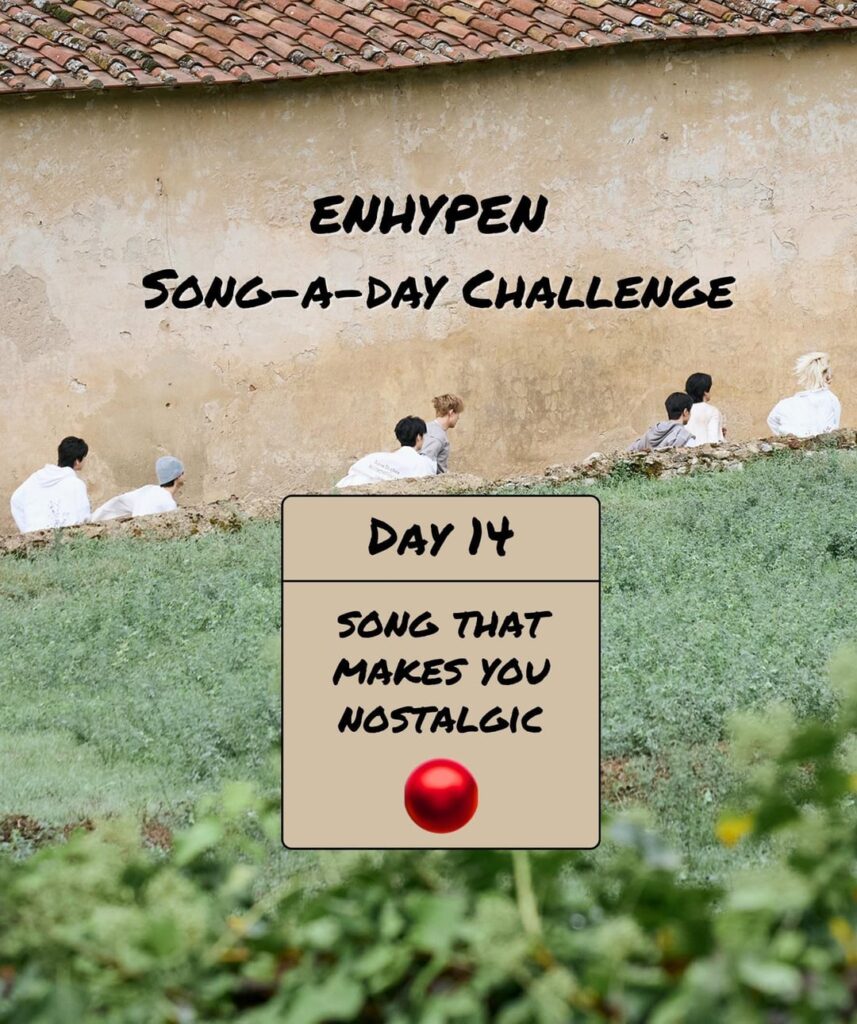 Song-a-Day Challenge - Day 14: ENHYPEN song(s) that makes you nostalgic?