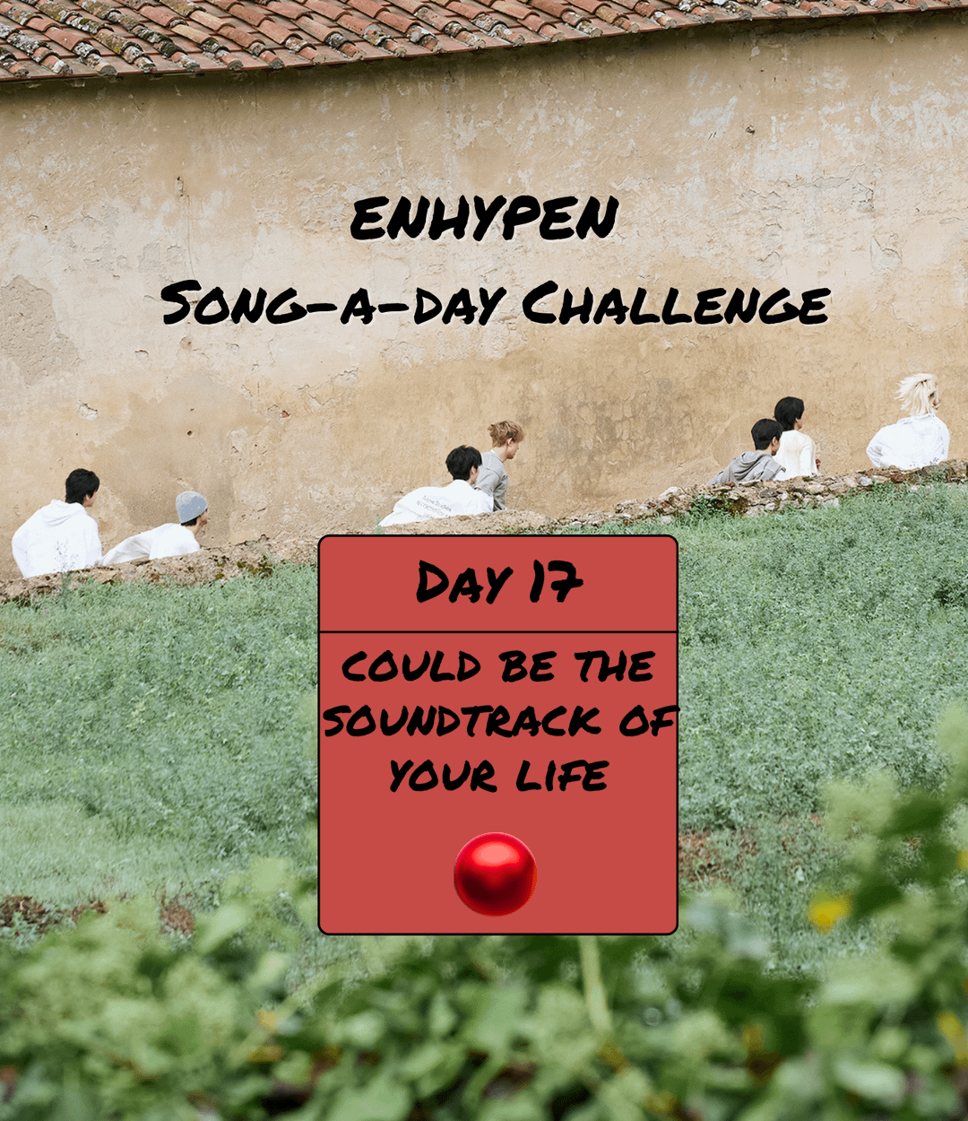 Song-a-Day Challenge - Day 17: ENHYPEN song that could be the soundtrack of your life?
